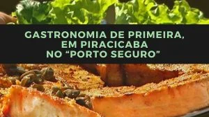 Gastronomia de Primeira no “Porto Seguro” em Piracicaba